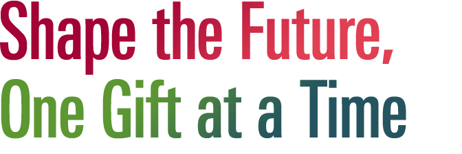 Shape the Future, One Gift at a Time